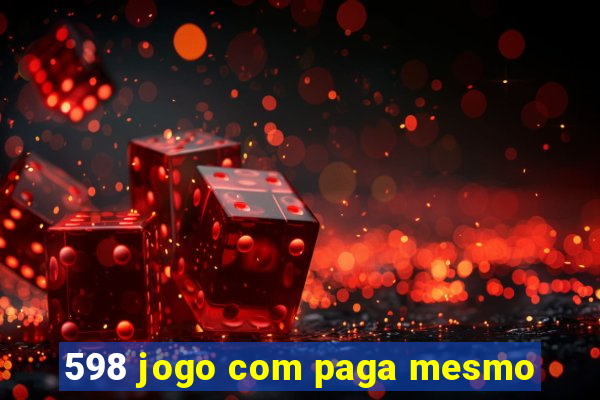 598 jogo com paga mesmo